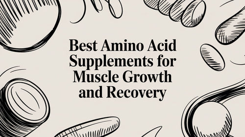 Best Amino Acid Supplements for Muscle Growth and Recovery