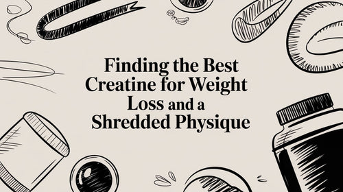 Finding the Best Creatine for Weight Loss and a Shredded Physique