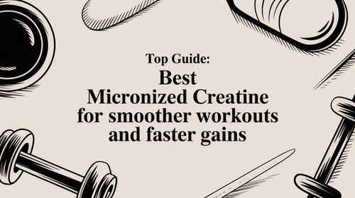 Top Guide: best micronized creatine for smoother workouts and faster gains