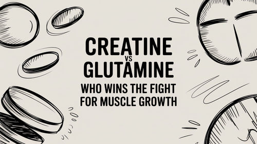 Creatine vs Glutamine: The Ultimate Showdown for Muscle Growth