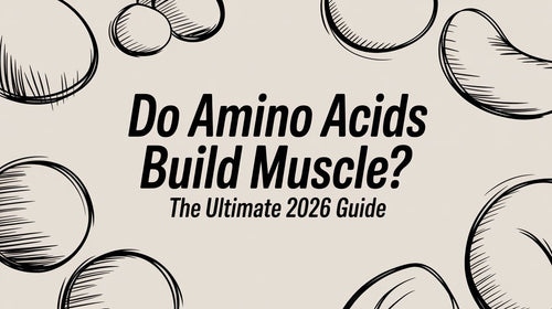 Do Amino Acids Build Muscle? The Ultimate 2026 Guide