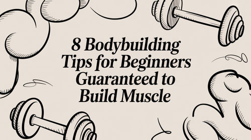 8 Bodybuilding Tips for Beginners Guaranteed to Build Muscle