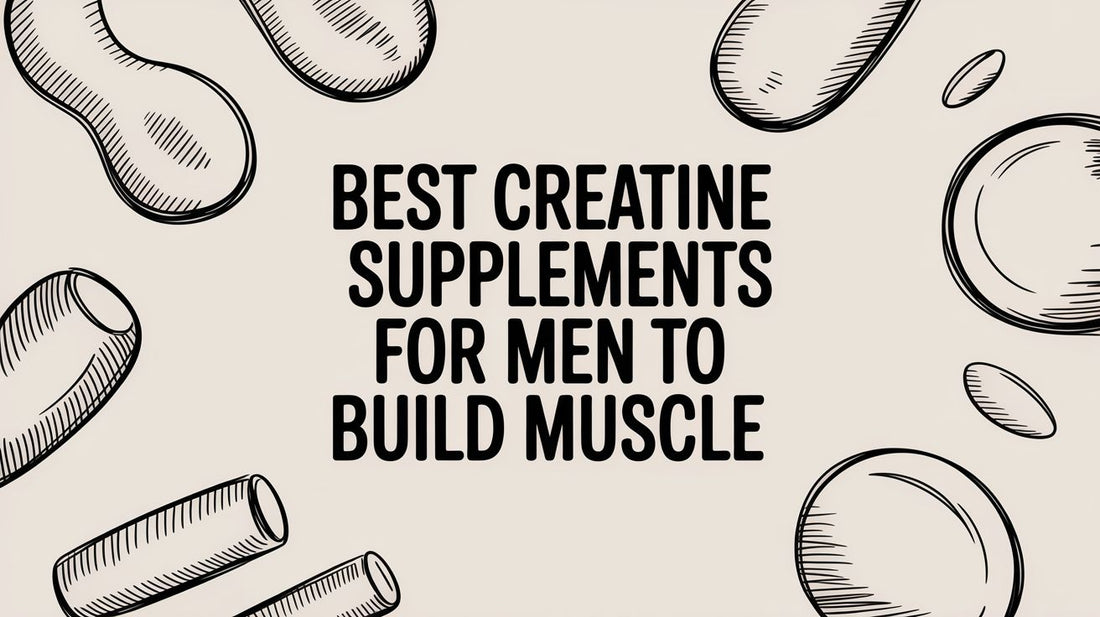 Best Creatine Supplements for Men to Build Muscle