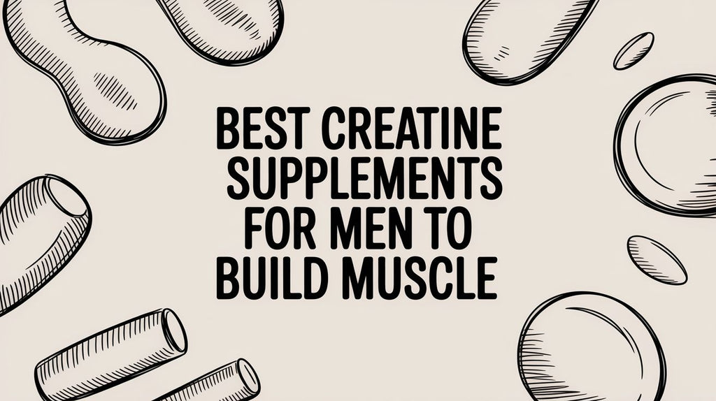 Best Creatine Supplements for Men to Build Muscle
