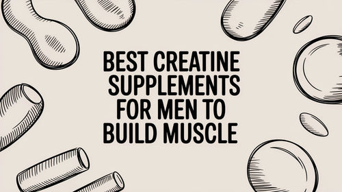 Best Creatine Supplements for Men to Build Muscle