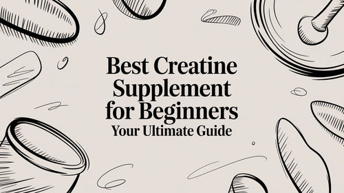Best Creatine Supplement for Beginners: Your Ultimate Guide to Getting Jacked