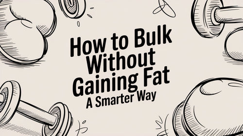 How to Bulk Without Gaining Fat a Smarter Way