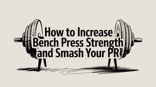 How to Increase Bench Press Strength and Smash Your PR