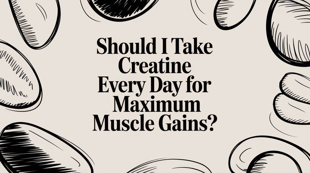 Should I Take Creatine Every Day for Maximum Muscle Gains?