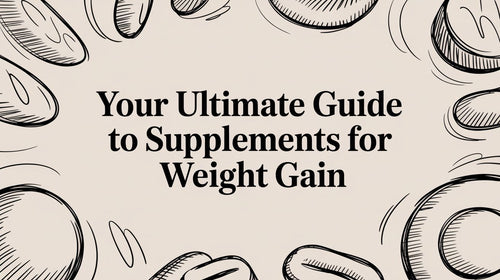 Your Ultimate Guide to Supplements for Weight Gain