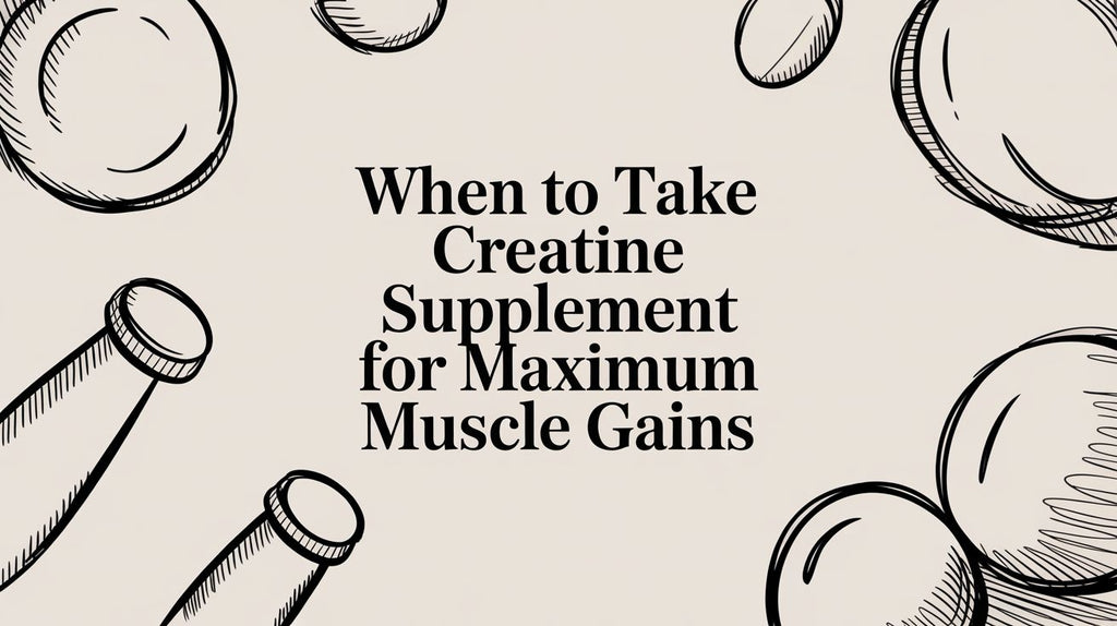 When to Take Creatine Supplement for Maximum Muscle Gains
